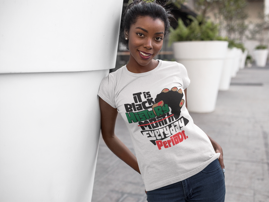 Black History Everyday Periodt T shirt